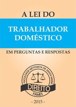 Curso de Direito lança cartilha A Lei do Trabalhador Doméstico em Perguntas e Respostas Curso de Direito lança cartilha A Lei do Trabalhador Doméstico em Perguntas e Respostas